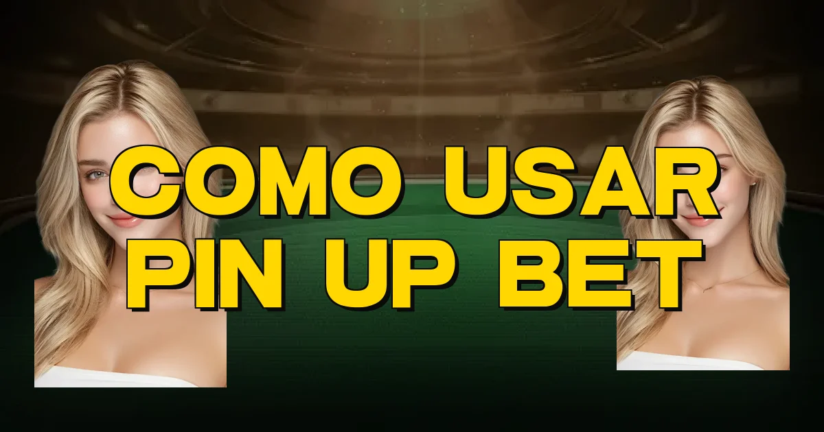 Como Usar Pin Up Bet Oficial