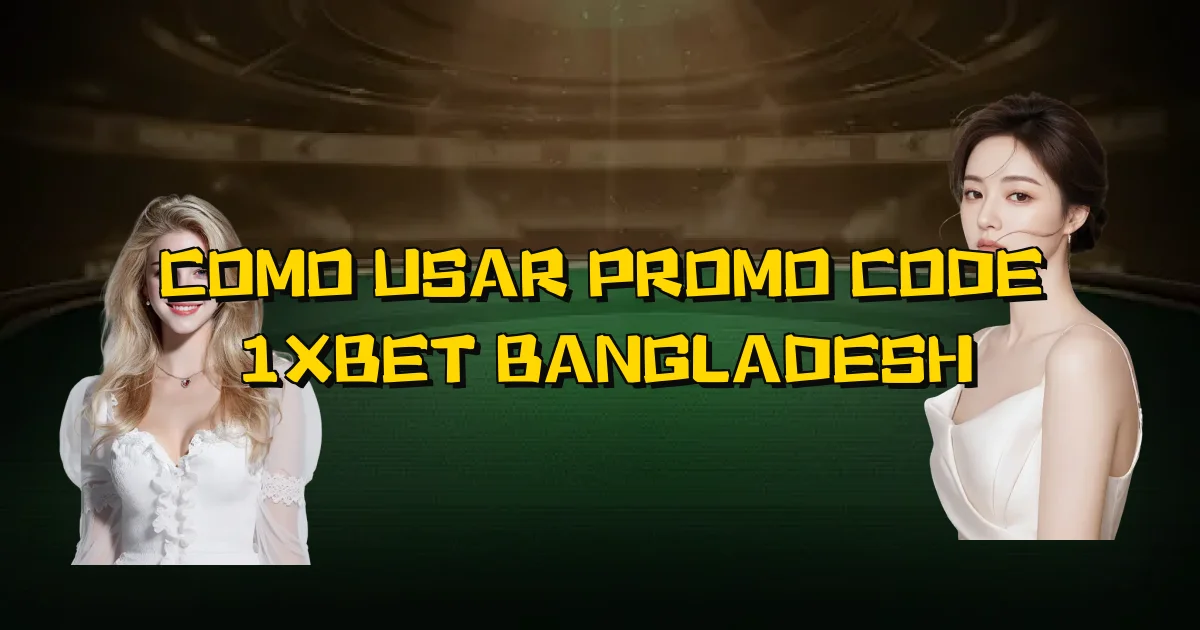 Como Usar Promo Code 1Xbet Bangladesh Oficial