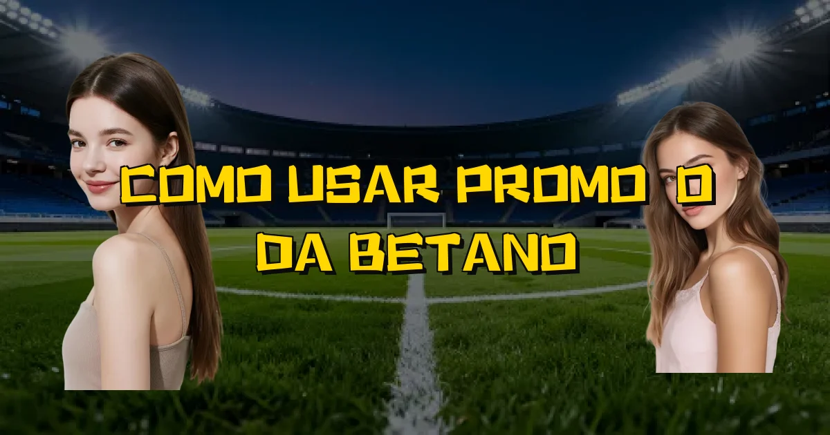 Como Usar Promoção Da Betano Oficial