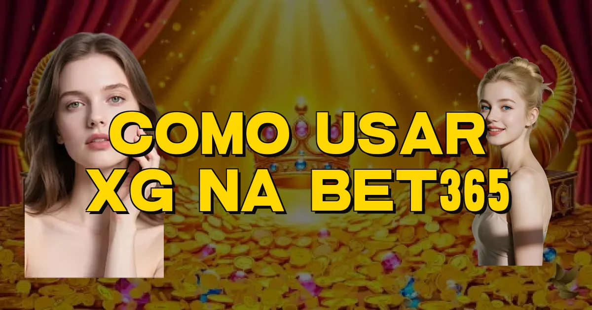 Como Usar Xg Na Bet365 Oficial