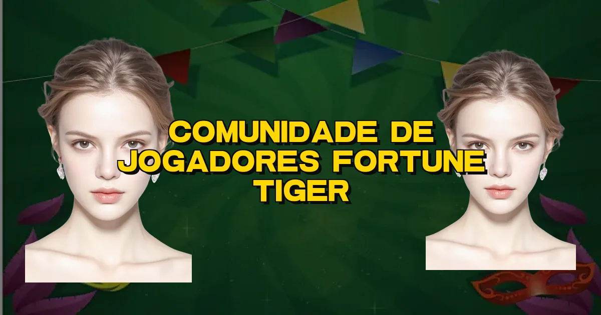 Comunidade De Jogadores Fortune Tiger Oficial