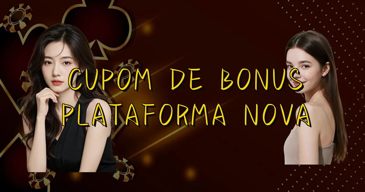 Cupom De Bonus Plataforma Nova Oficial