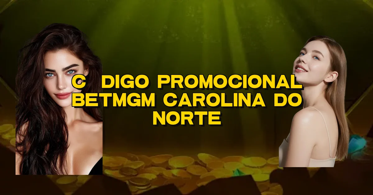 Código Promocional Betmgm Carolina Do Norte Oficial