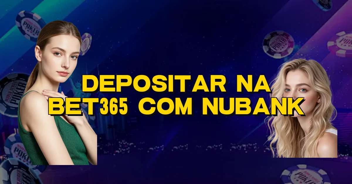 Depositar Na Bet365 Com Nubank Oficial