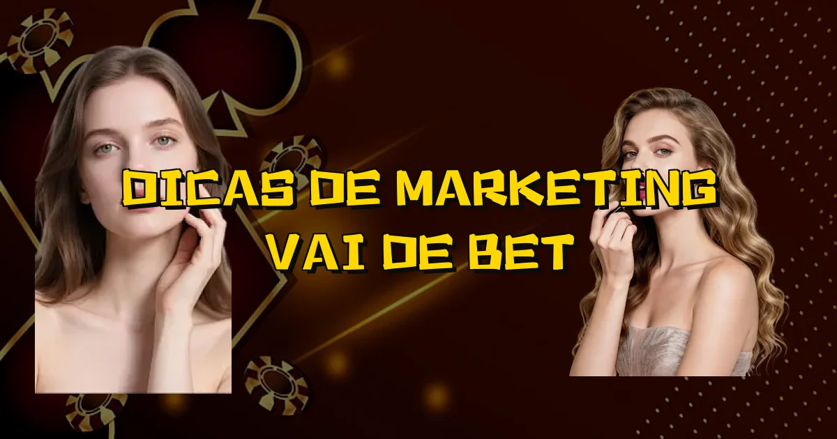 Dicas De Marketing Vai De Bet Oficial