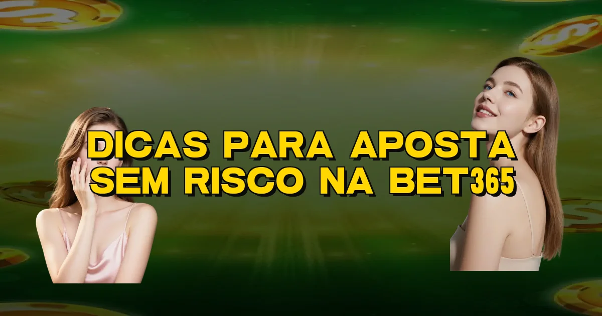 Dicas Para Aposta Sem Risco Na Bet365 Oficial