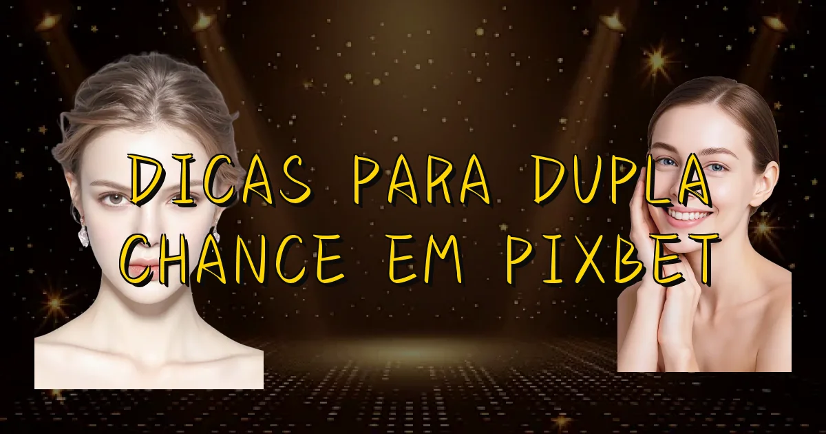Dicas Para Dupla Chance Em Pixbet Oficial