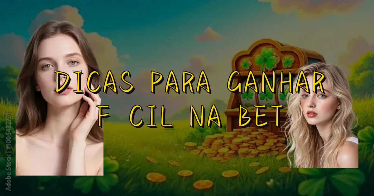 Dicas Para Ganhar Fácil Na Bet Oficial