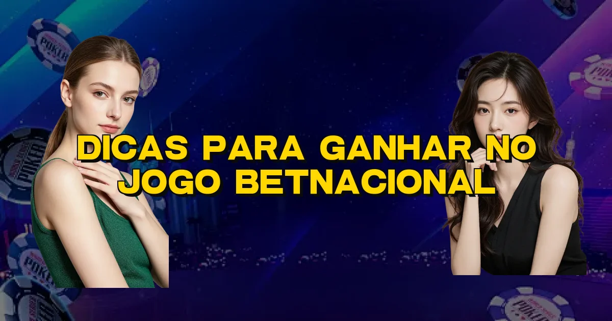 Dicas Para Ganhar No Jogo Betnacional Oficial