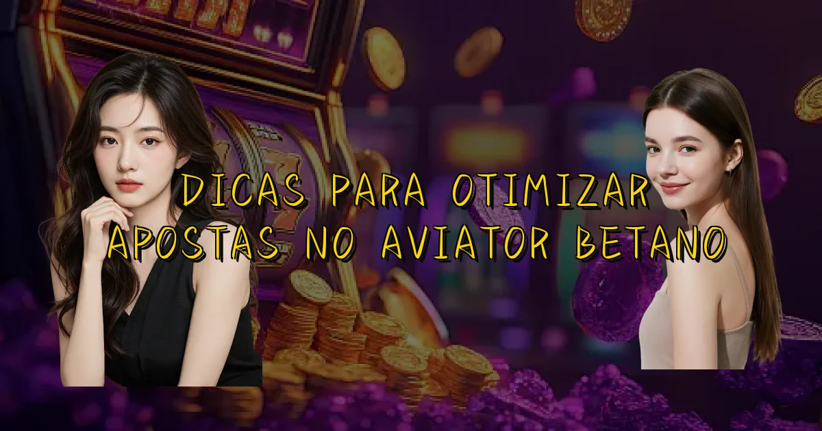 Dicas Para Otimizar Apostas No Aviator Betano Oficial
