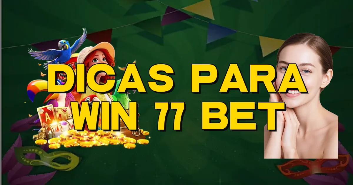 Dicas Para Win 77 Bet Oficial
