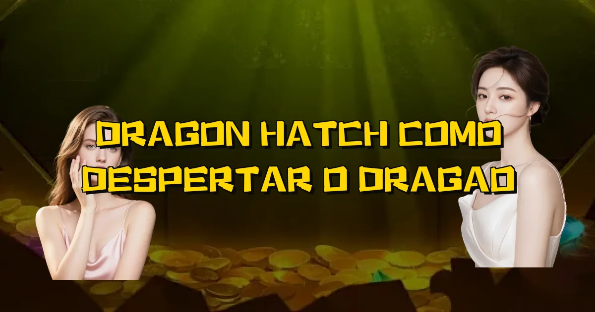 Dragon Hatch Como Despertar O Dragao Oficial