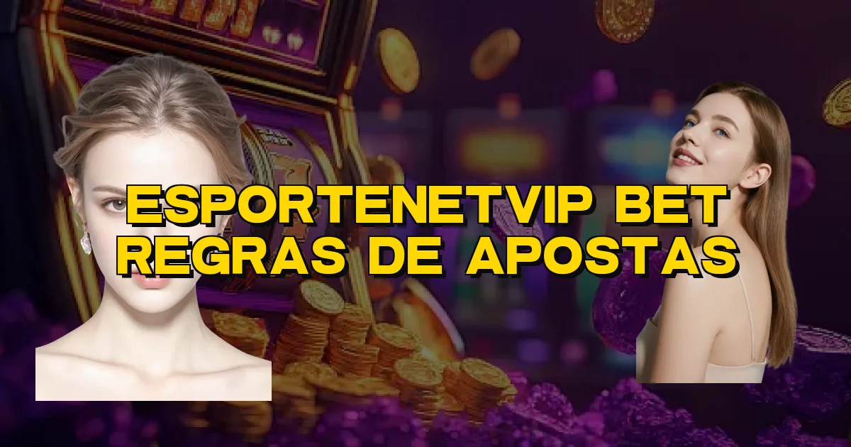 Esportenetvip Bet Regras De Apostas Oficial