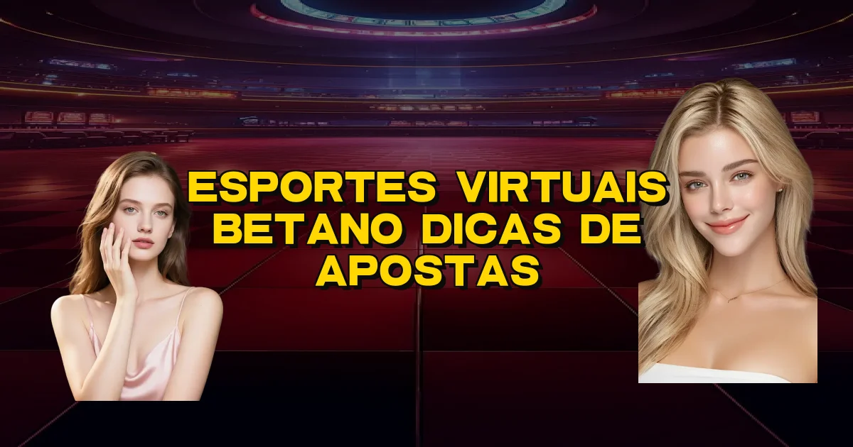 Esportes Virtuais Betano Dicas De Apostas Oficial
