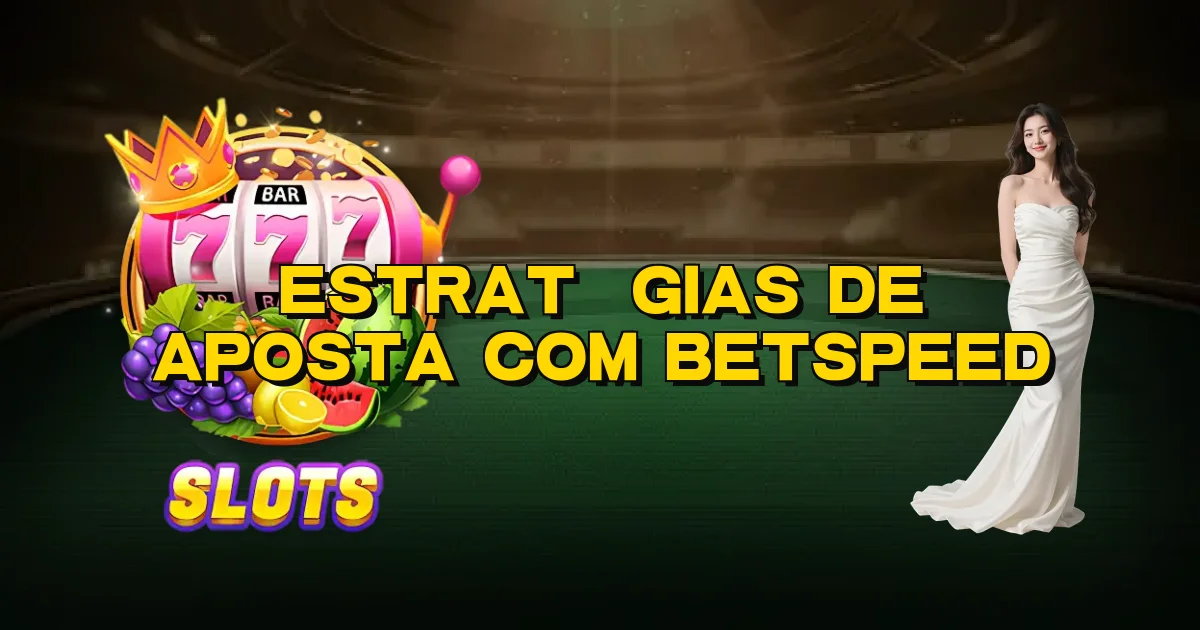 Estratégias De Aposta Com Betspeed Oficial