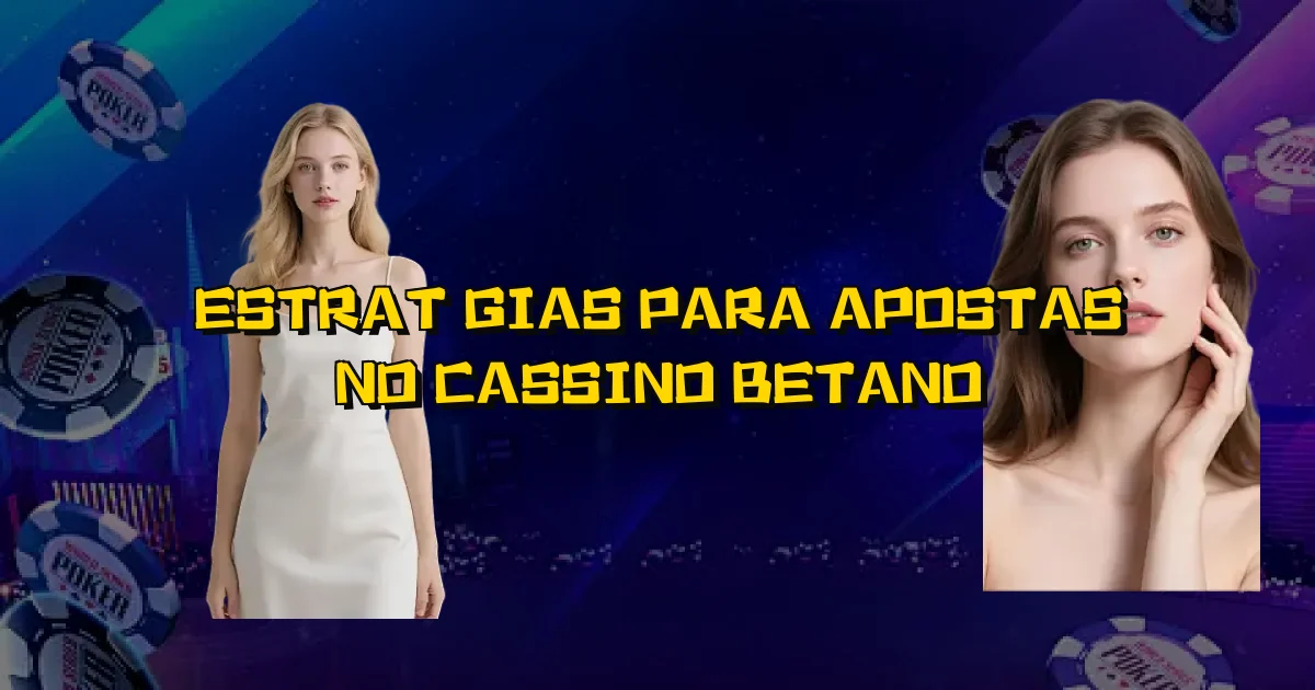 Estratégias Para Apostas No Cassino Betano Oficial