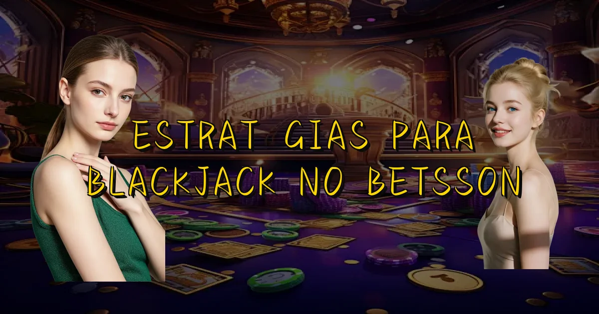 Estratégias Para Blackjack No Betsson Oficial