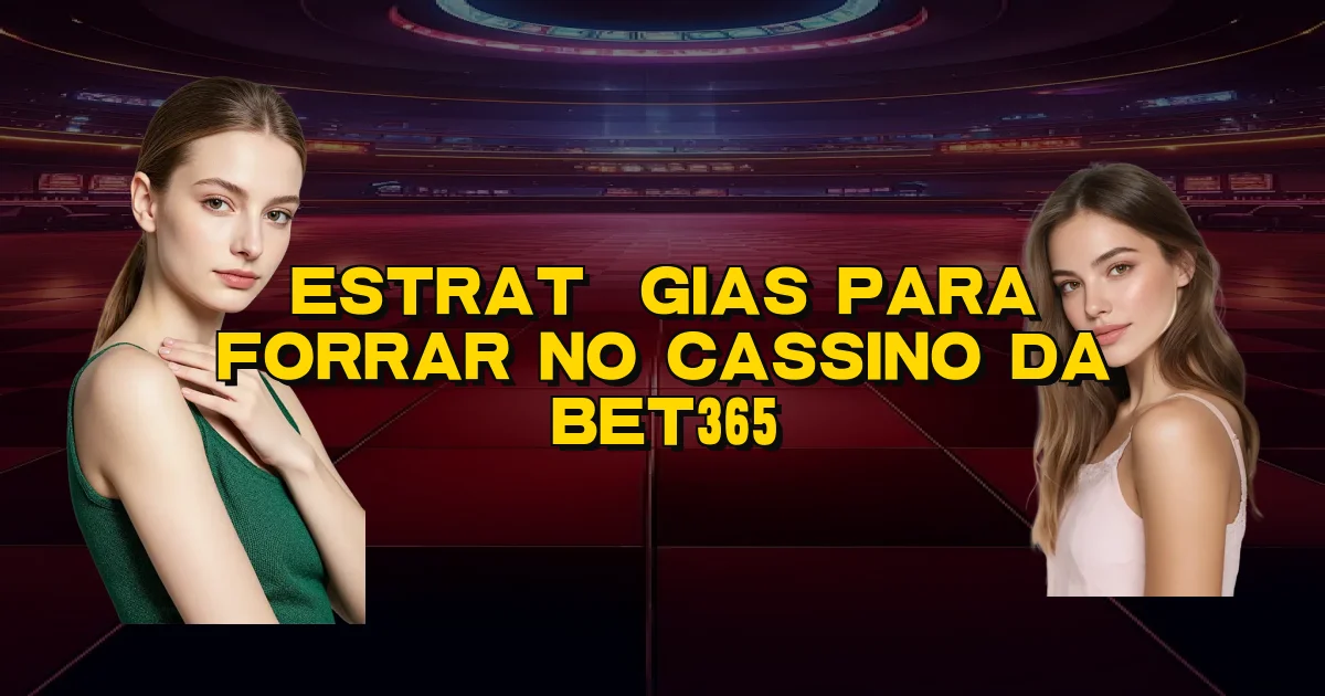 Estratégias Para Forrar No Cassino Da Bet365 Oficial