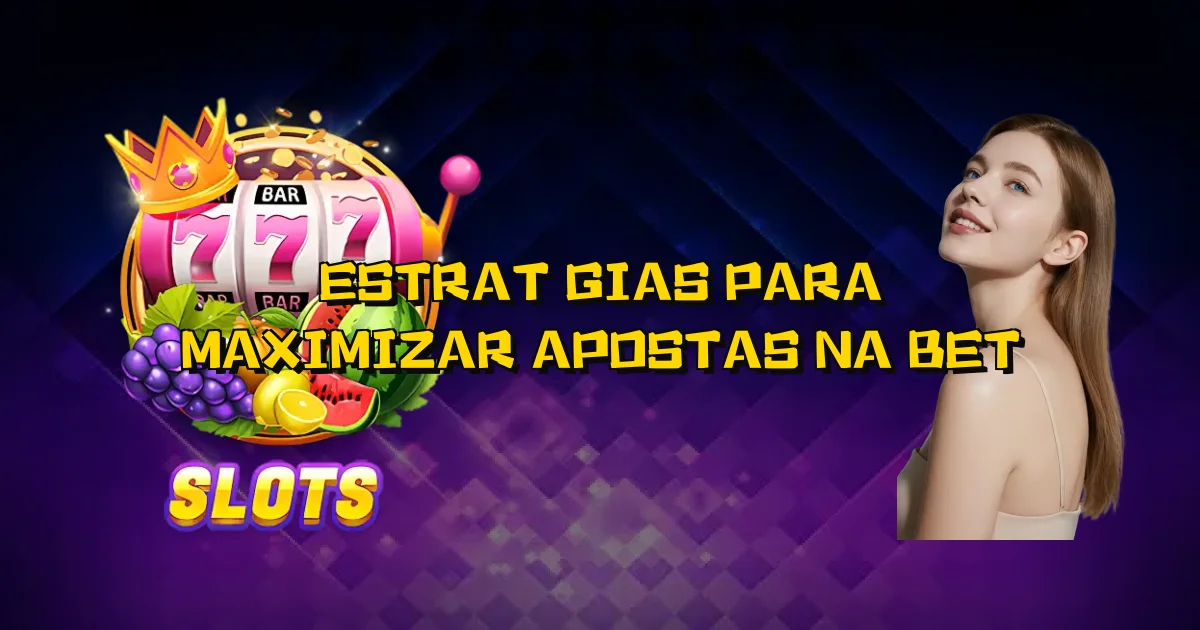 Estratégias Para Maximizar Apostas Na Bet Oficial