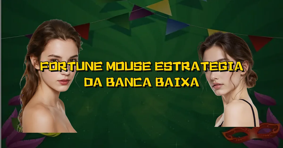 Fortune Mouse Estrategia Da Banca Baixa Oficial