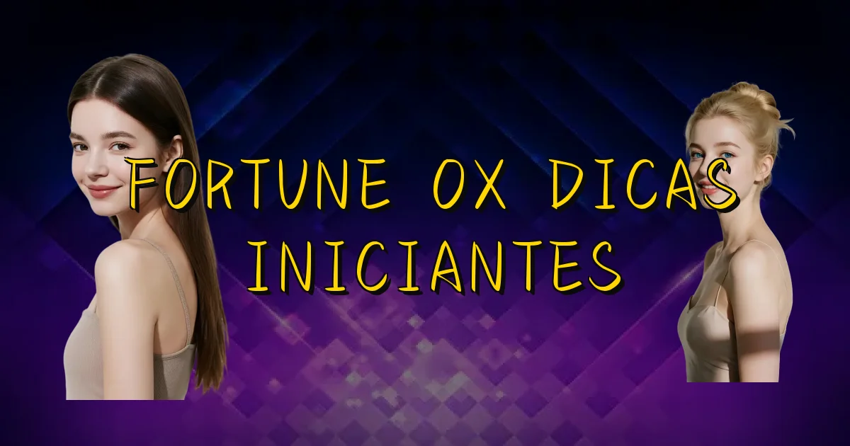 Fortune Ox Dicas Iniciantes Oficial
