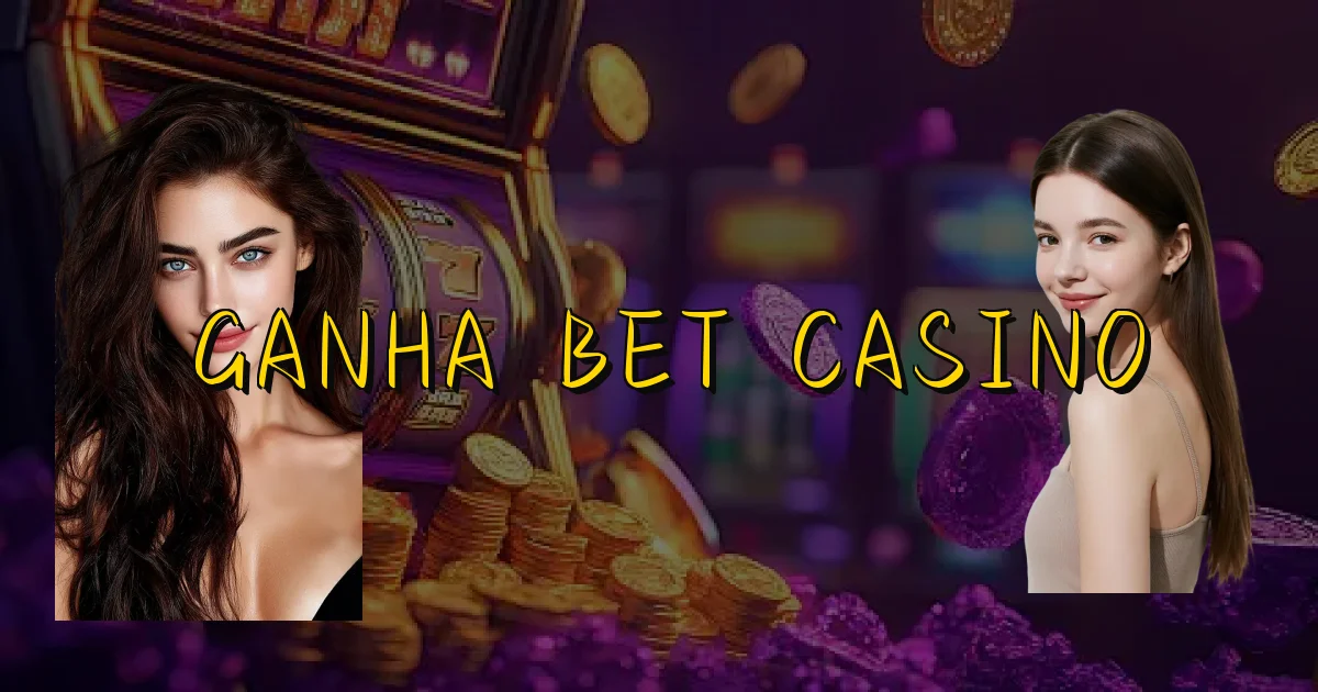 Ganha Bet Casino Oficial