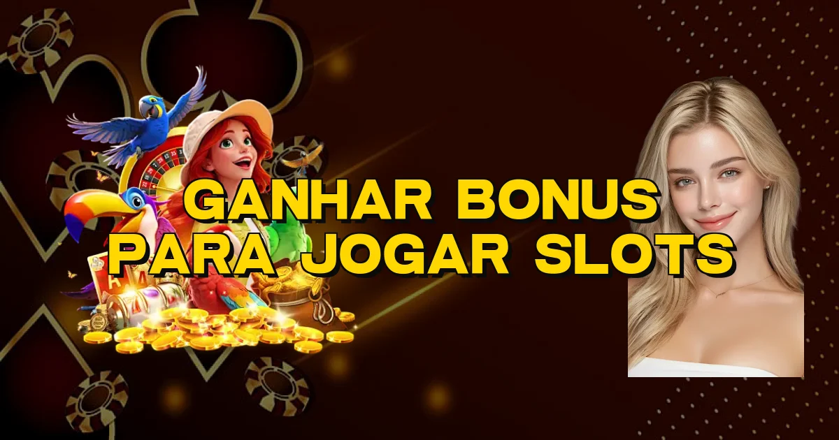 Ganhar Bonus Para Jogar Slots Oficial