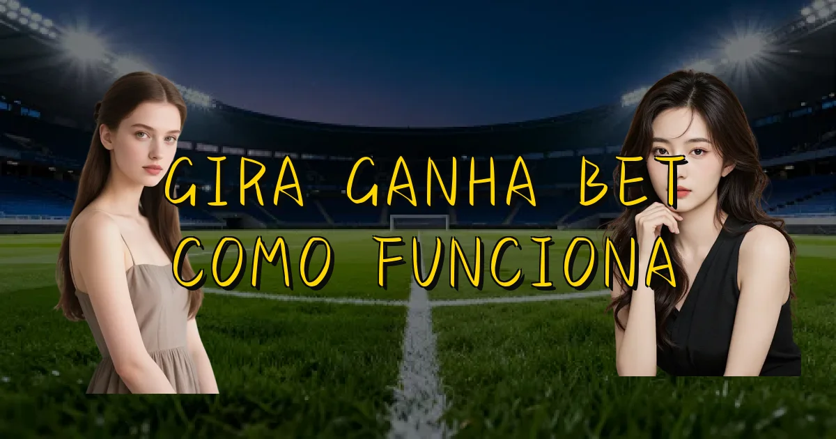 Gira Ganha Bet Como Funciona Oficial