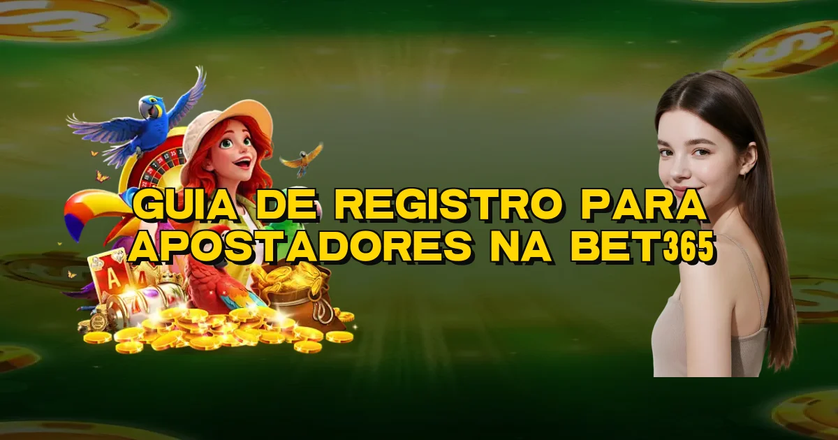 Guia De Registro Para Apostadores Na Bet365 Oficial