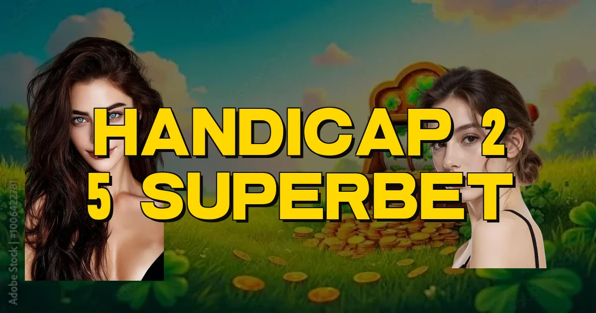 Handicap 2 5 Superbet Oficial