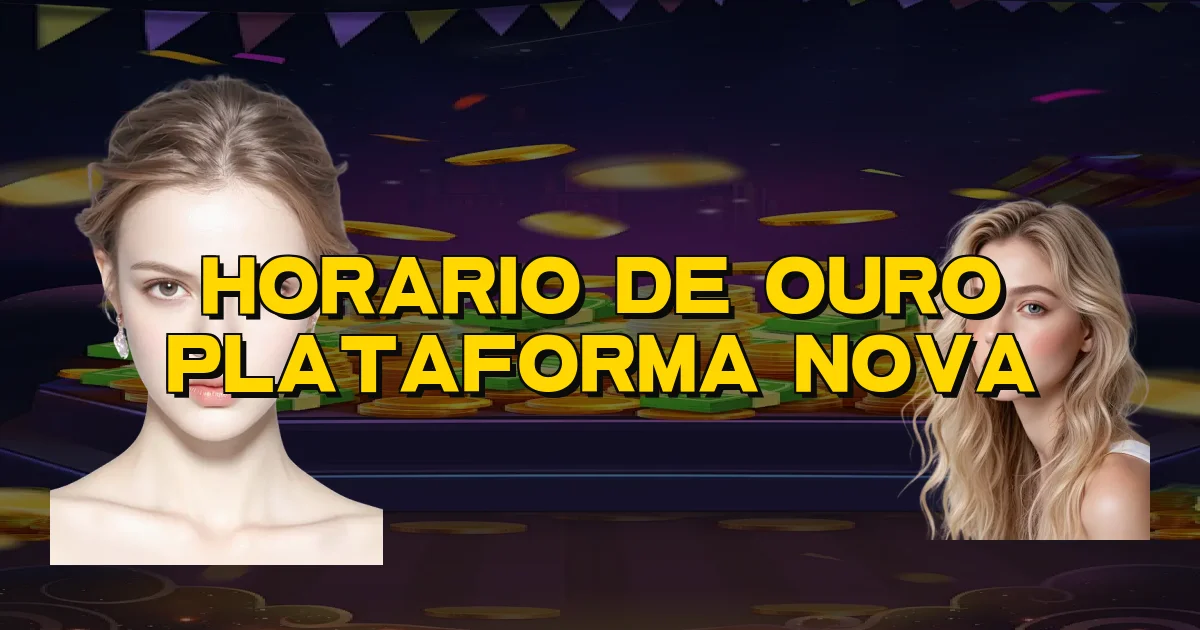 Horario De Ouro Plataforma Nova Oficial
