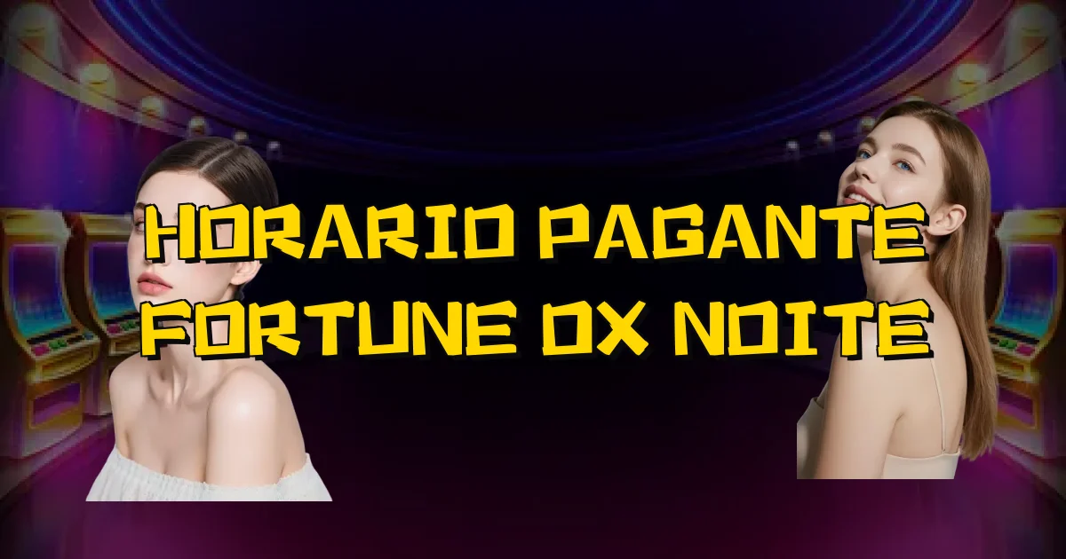 Horario Pagante Fortune Ox Noite Oficial