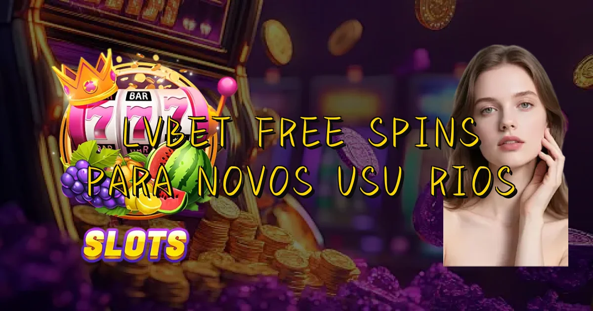 Lvbet Free Spins Para Novos Usuários Oficial