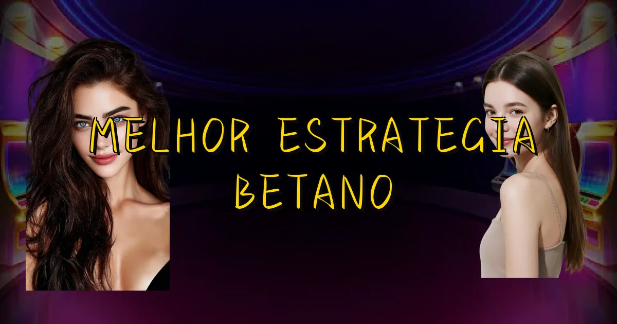 Melhor Estrategia Betano Oficial