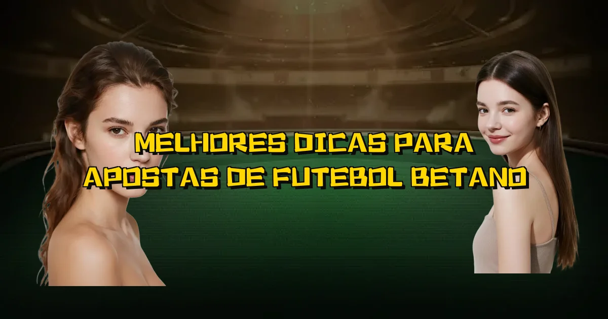 Melhores Dicas Para Apostas De Futebol Betano Oficial