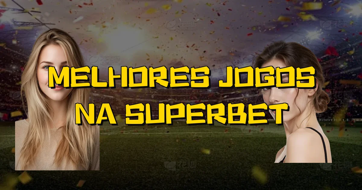 Melhores Jogos Na Superbet Oficial