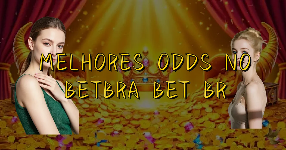 Melhores Odds No Betbra Bet Br Oficial