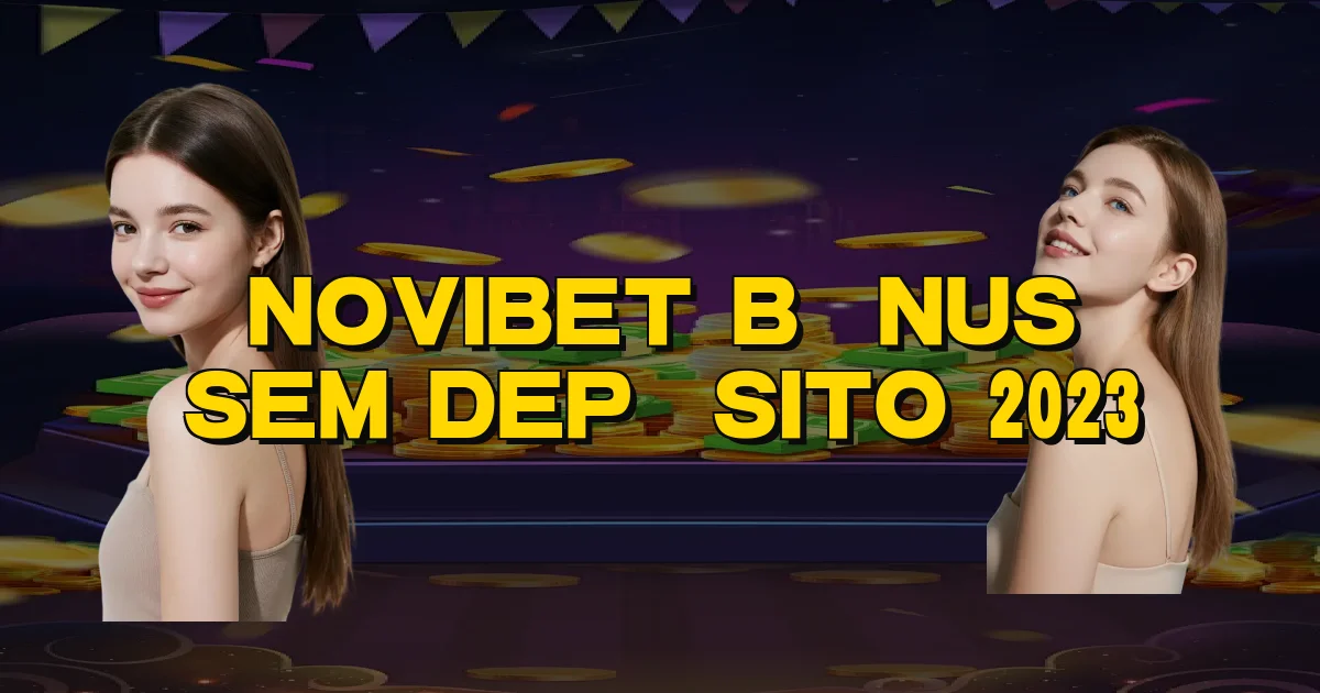 Novibet Bônus Sem Depósito 2023 Oficial