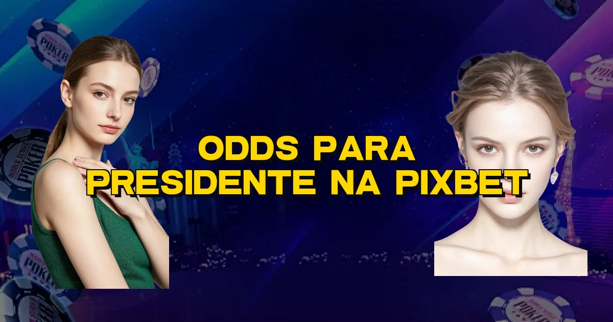 Odds Para Presidente Na Pixbet Oficial