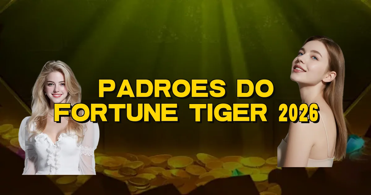 Padroes Do Fortune Tiger 2026 Oficial