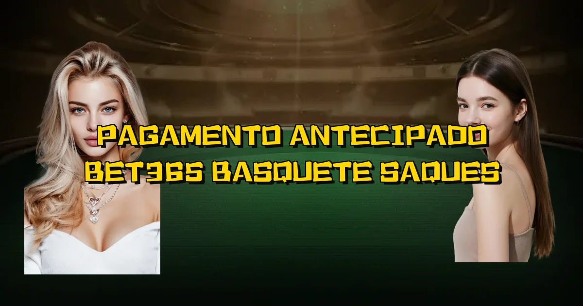 Pagamento Antecipado Bet365 Basquete Saques Oficial