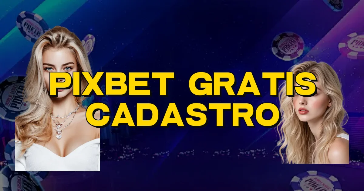 Pixbet Gratis Cadastro Oficial