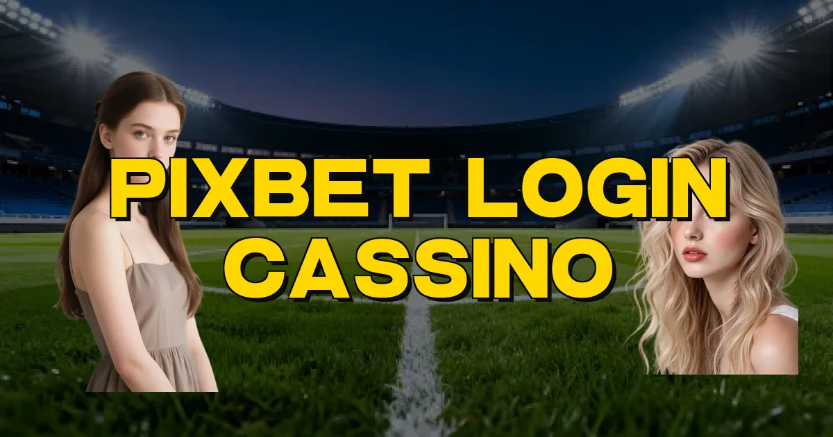 Pixbet Login Cassino Oficial