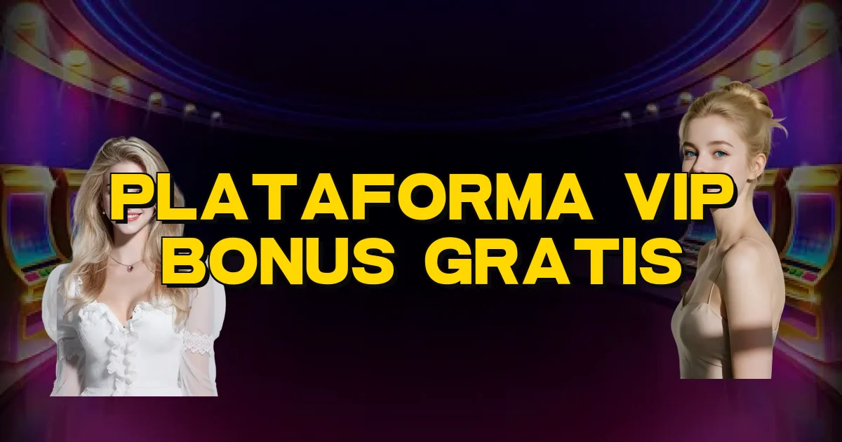 Plataforma Vip Bonus Gratis Oficial