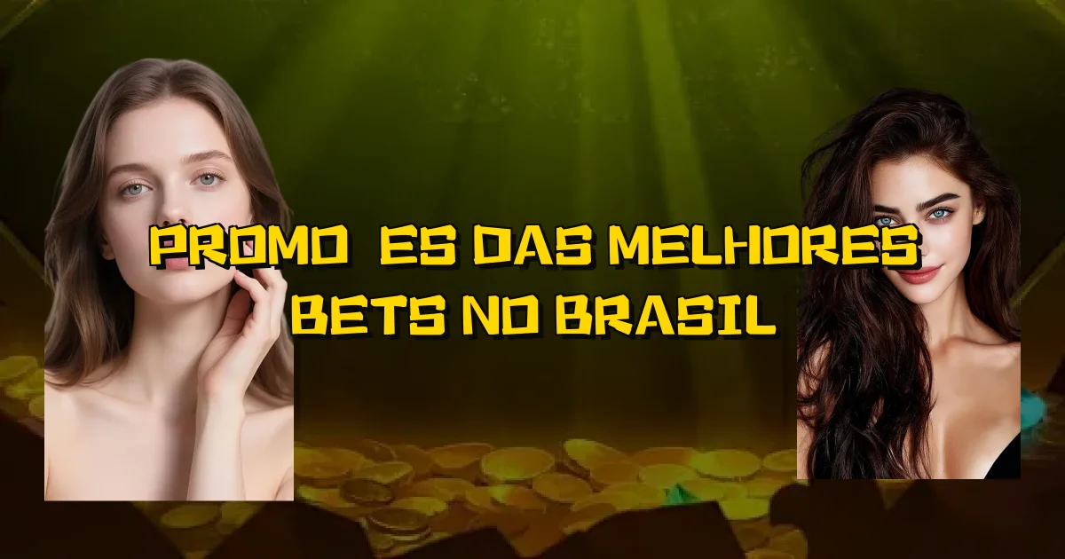 Promoções Das Melhores Bets No Brasil Oficial
