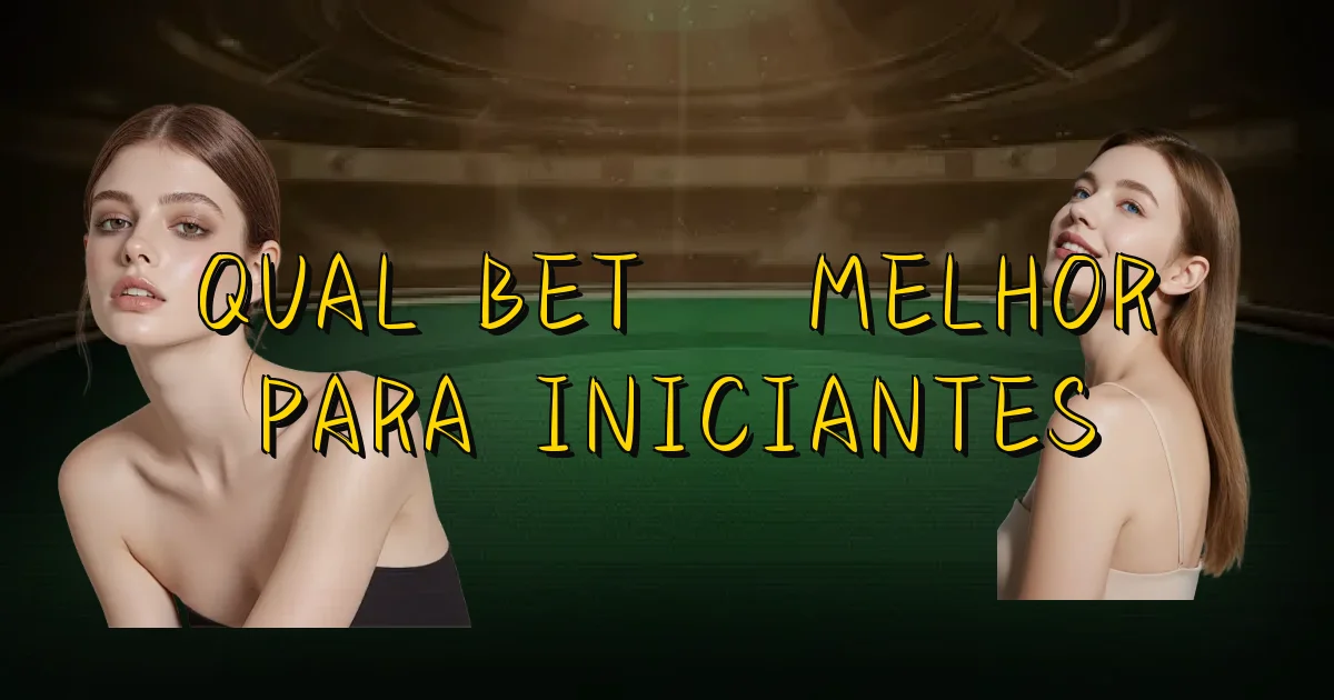 Qual Bet É Melhor Para Iniciantes Oficial