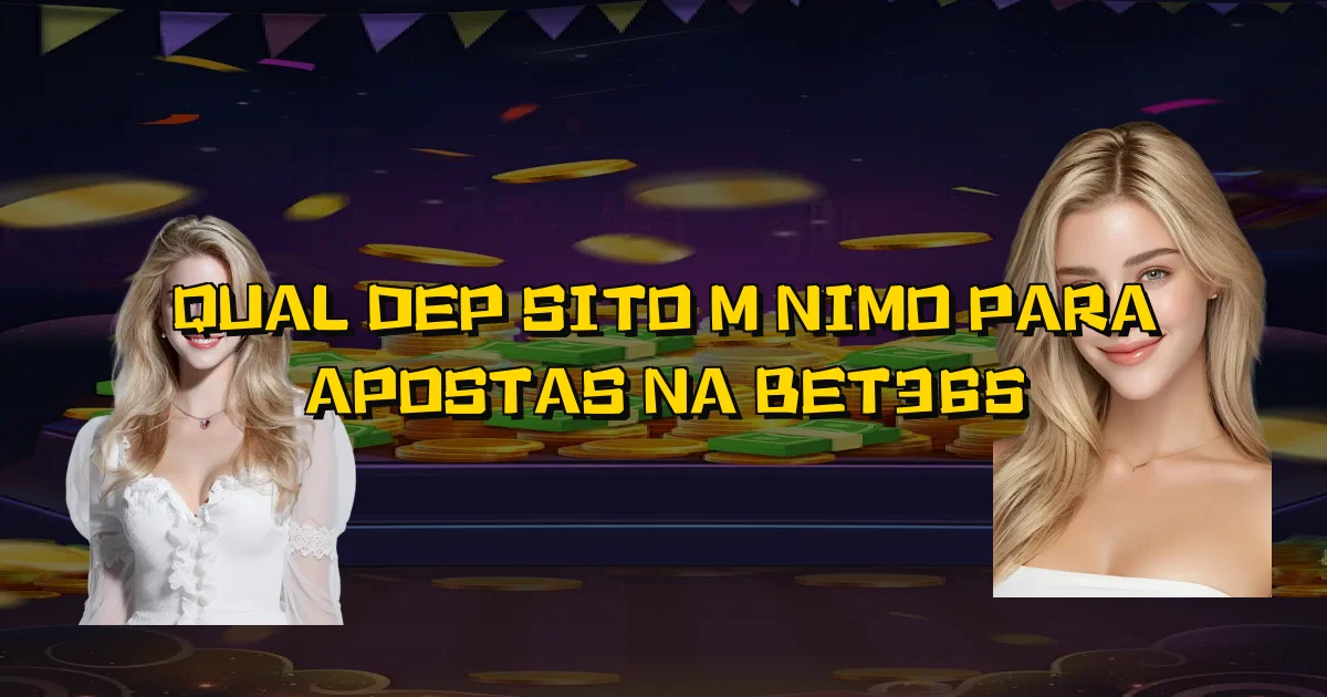 Qual Depósito Mínimo Para Apostas Na Bet365 Oficial