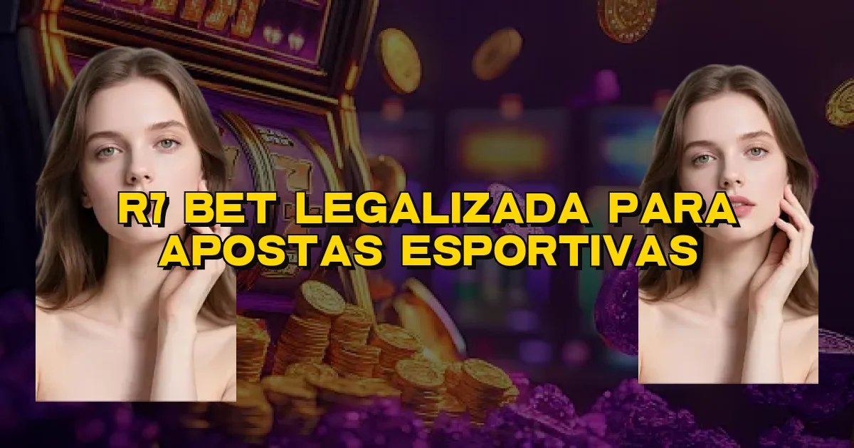 R7 Bet Legalizada Para Apostas Esportivas Oficial