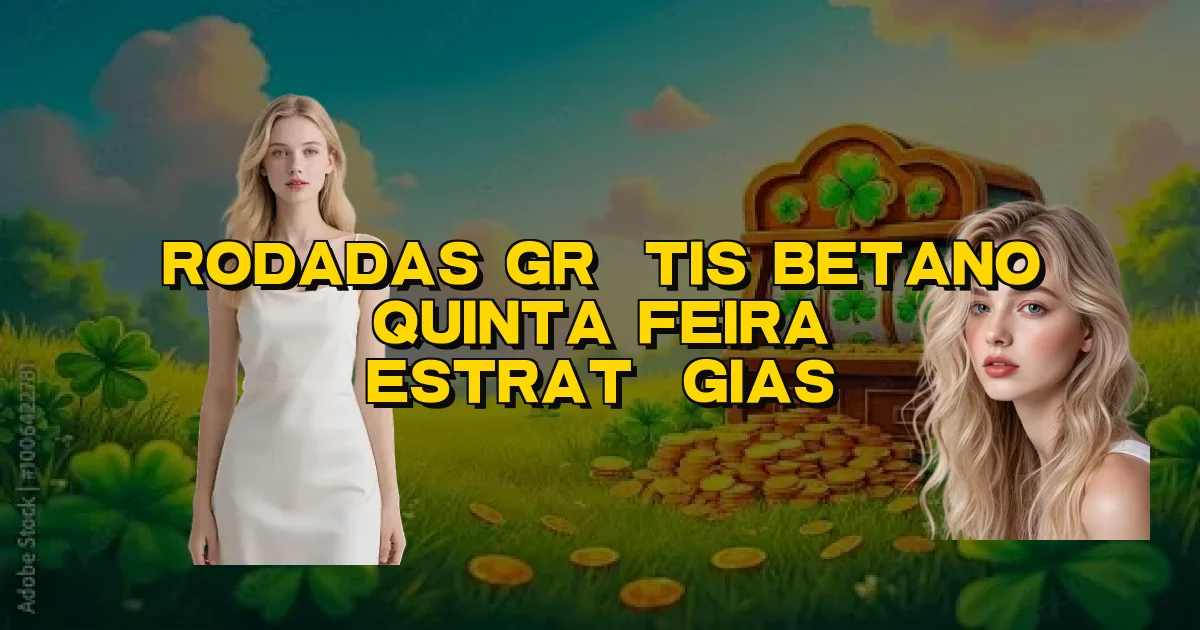 Rodadas Grátis Betano Quinta Feira Estratégias Oficial