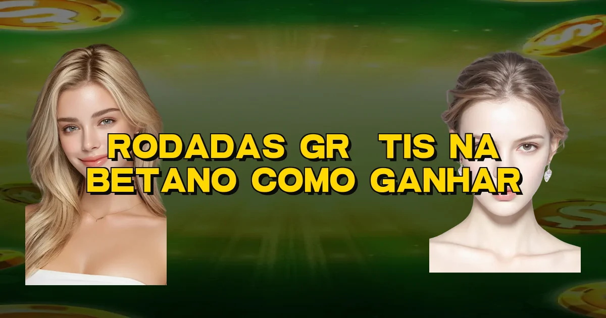 Rodadas Grátis Na Betano Como Ganhar Oficial